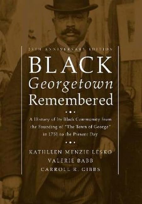 Black Georgetown Remembered: A History of Its Black Community from the Founding of "The Town of George" in 1751 to the Present Day - 8993