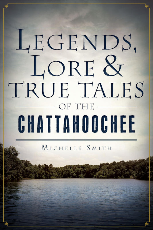 Legends, Lore and True Tales of the Chattahoochee (American Legends) - 7337
