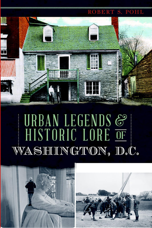 Urban Legends & Historic Lore of Washington, D.C. (American Legends)