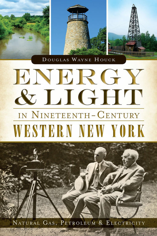 Energy & Light in Nineteenth-Century Western New York:: Natural Gas, Petroleum & Electricity - 869