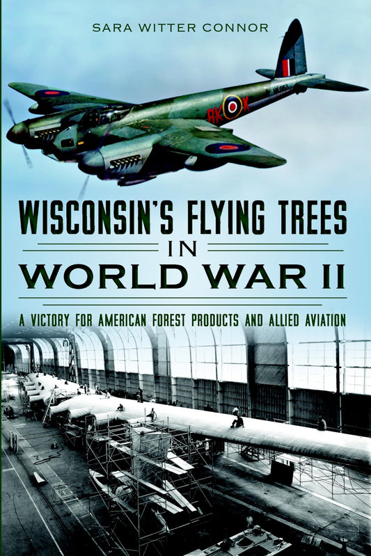 Wisconsin's Flying Trees in World War II: A Victory for American Forest Products and Allied Aviation