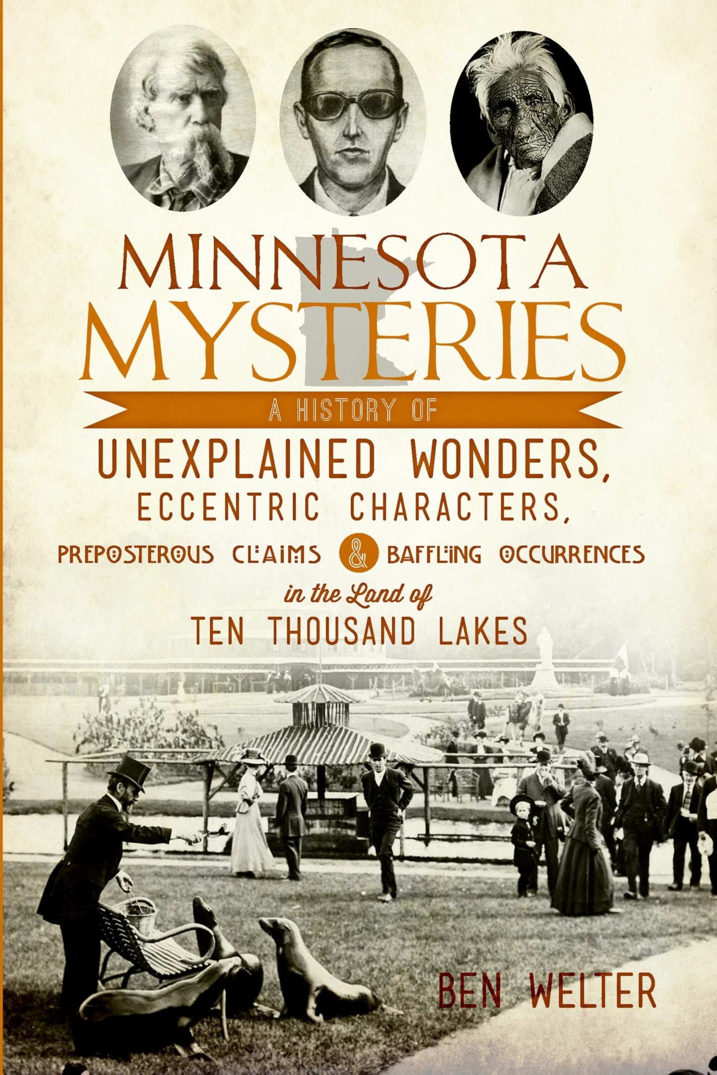 Minnesota Mysteries: A History of Unexplained Wonders, Eccentric Characters, Preposterous Claims & Baffling Occurrences in the Land of 10,000 Lakes