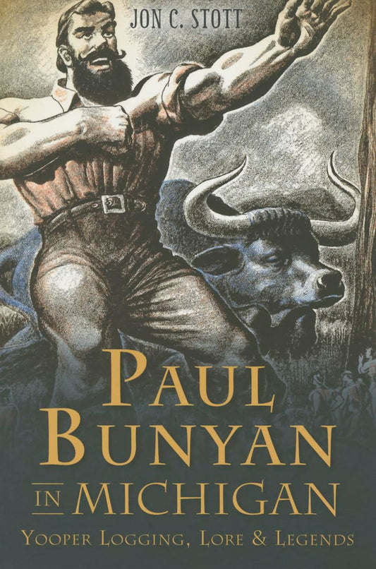 Paul Bunyan in Michigan: Yooper Logging, Lore & Legends (American Legends)