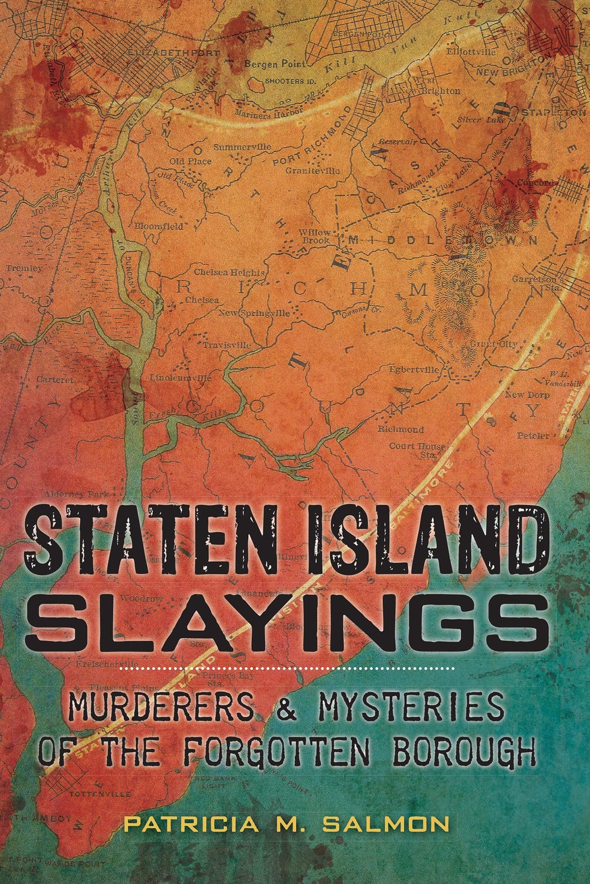 Staten Island Slayings: Murderers & Mysteries of the Forgotten Borough (Murder & Mayhem)