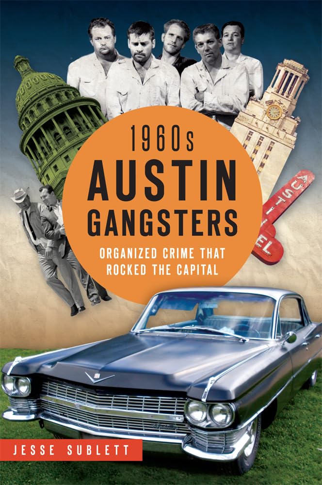 1960s Austin Gangsters: Organized Crime that Rocked the Capital (True Crime)