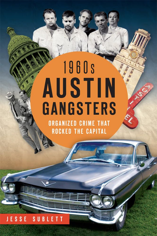 1960s Austin Gangsters: Organized Crime that Rocked the Capital (True Crime)