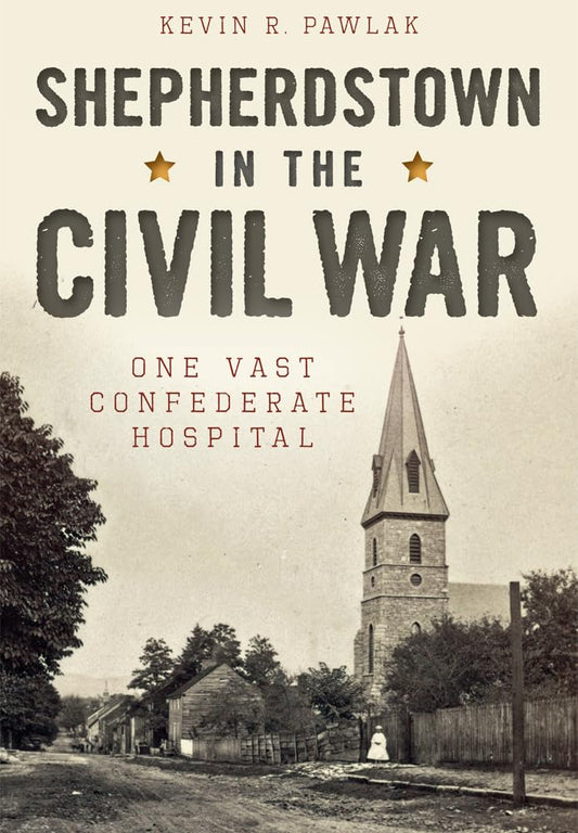Shepherdstown in the Civil War: One Vast Confederate Hospital (Civil War Series)
