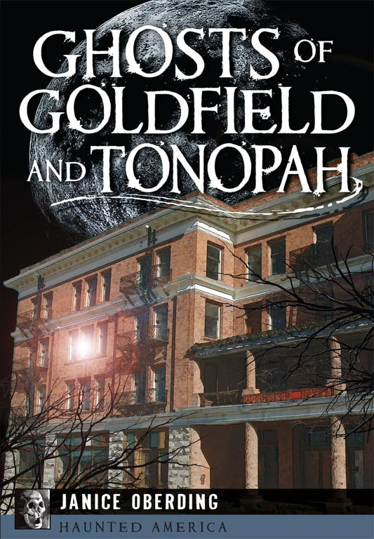 Ghosts of Goldfield and Tonopah (Haunted America) - 7127