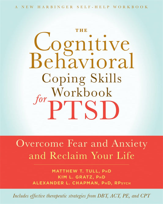 The Cognitive Behavioral Coping Skills Workbook for PTSD: Overcome Fear and Anxiety and Reclaim Your Life (A New Harbinger Self-Help Workbook) - 6679