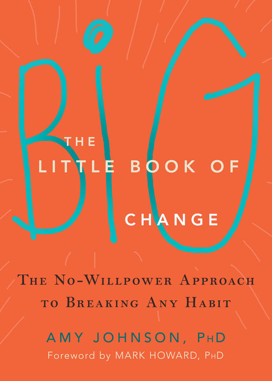 The Little Book of Big Change: The No-Willpower Approach to Breaking Any Habit - 1308