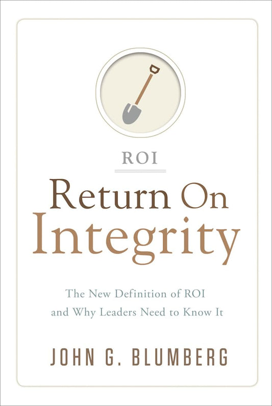Return on Integrity: The New Definition of ROI and Why Leaders Need to Know It - 163