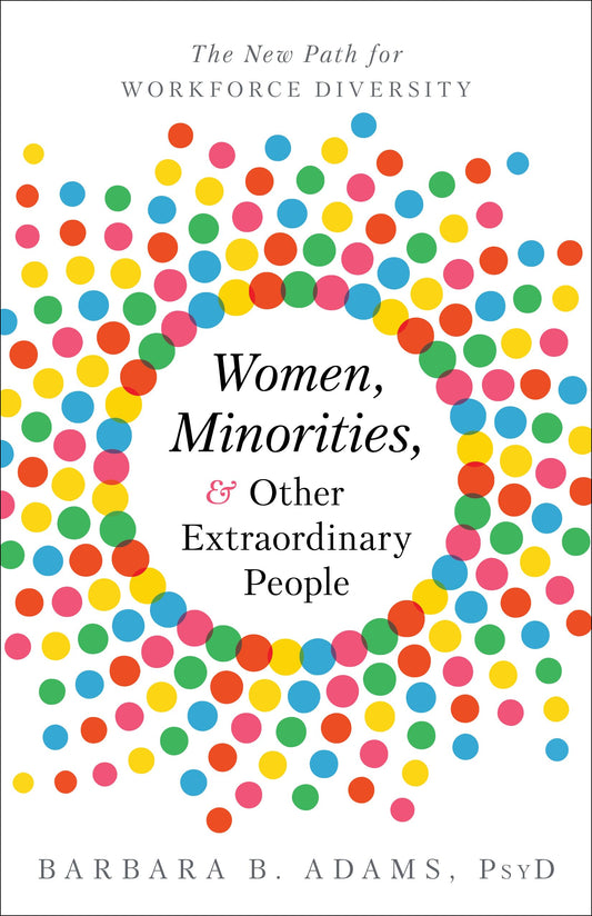 Women, Minorities, and Other Extraordinary People: The New Path for Workforce Diversity - 9500