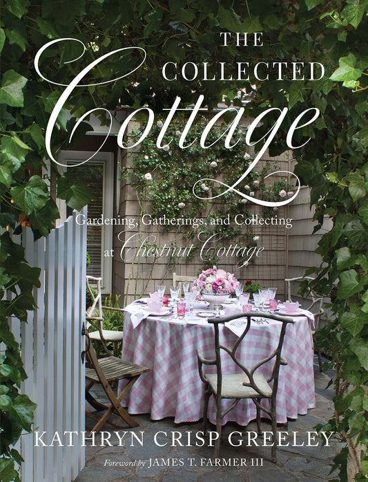 The Collected Cottage: Gardening, Gatherings, and Collecting at Chestnut Cottage - 8366