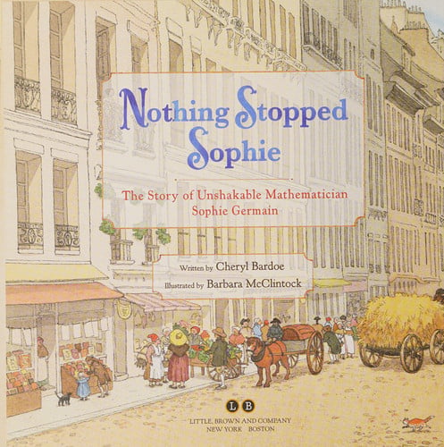 Nothing stopped Sophie: the story of unshakable mathematician Sopkie Germain