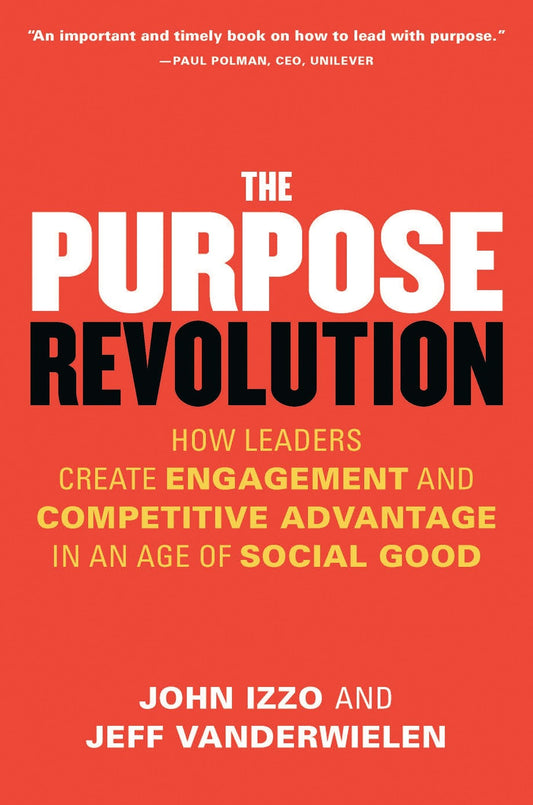 The Purpose Revolution: How Leaders Create Engagement and Competitive Advantage in an Age of Social Good - 1220