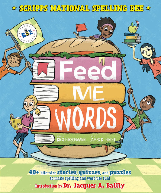 Feed Me Words: 40+ bite-size stories, quizzes, and puzzles to make spelling and word use fun! (Scripps National Spelling Bee) - 7271