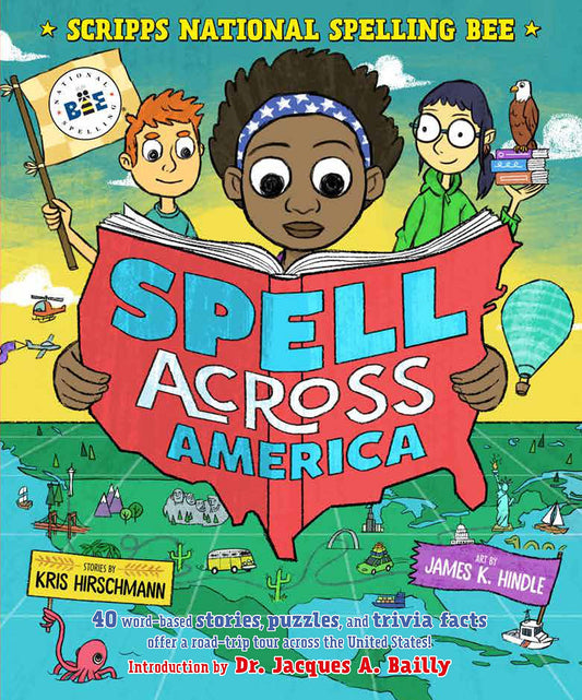 Spell Across America: 40 word-based stories, puzzles, and trivia facts offer a road-trip tour across the United States (Scripps National Spelling Bee)