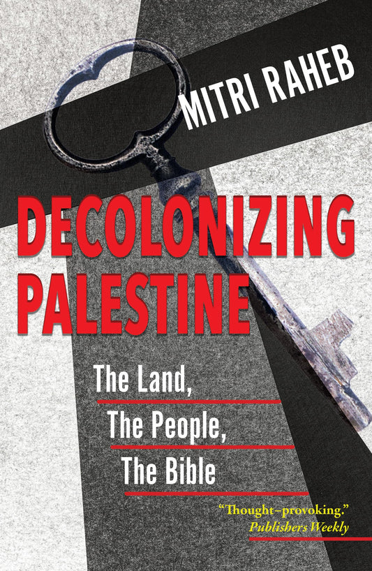Decolonizing Palestine: The Land, The People, The Bible