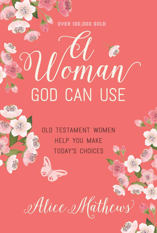A Woman God Can Use: Old Testament Women Help You Make Today's Choices - 3827