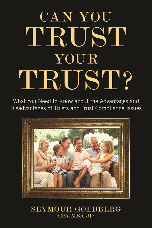 Can You Trust Your Trust?: What You Need to Know about the Advantages and Disadvantages of Trusts and Trust Compliance Issues - 7566
