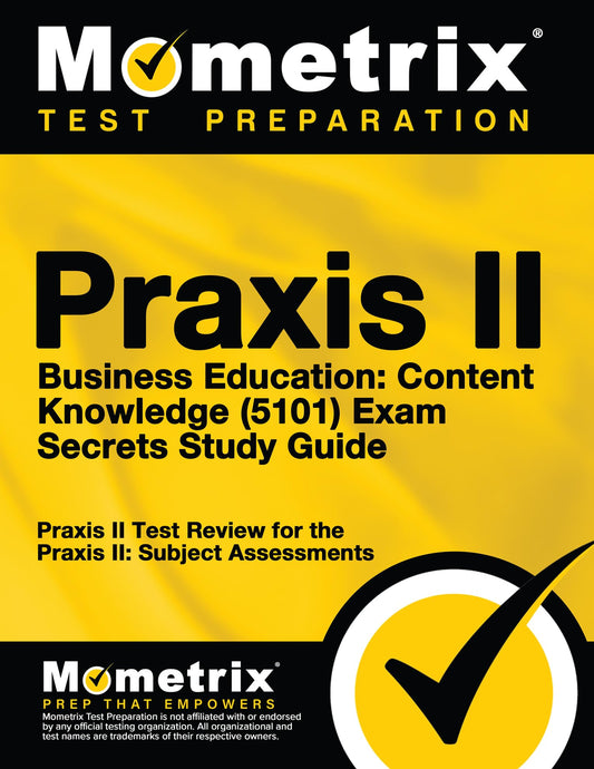 Praxis II Business Education: Content Knowledge (5101) Exam Secrets Study Guide: Praxis II Test Review for the Praxis II: Subject Assessments - 3187