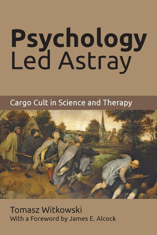 Psychology Led Astray: Cargo Cult in Science and Therapy - 1648