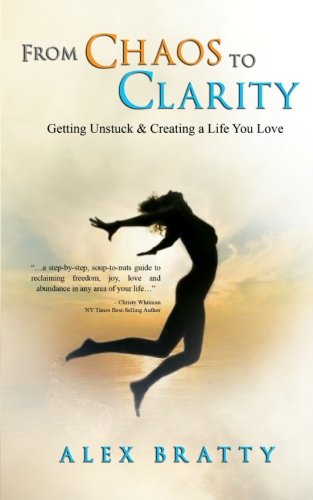 From Chaos to Clarity: Getting Unstuck & Creating a Life You Love