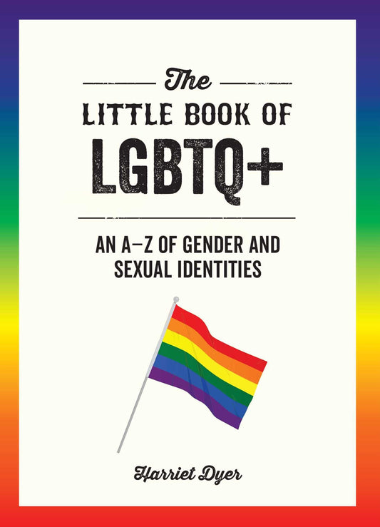 The Little Book of LGBTQ+: An A-Z of Gender and Sexual Identities - 9334