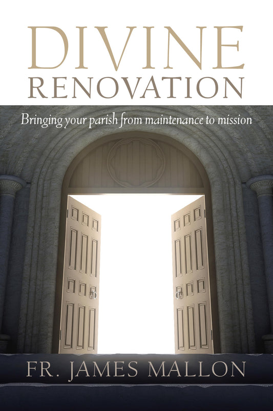 Divine Renovation: Bringing Your Parish from Maintenance to Mission