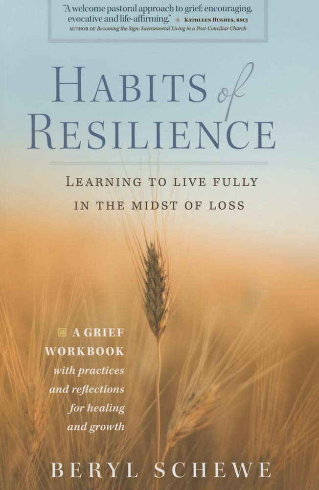 Habits of Resilience: Learning to Live Fully in the Midst of Loss