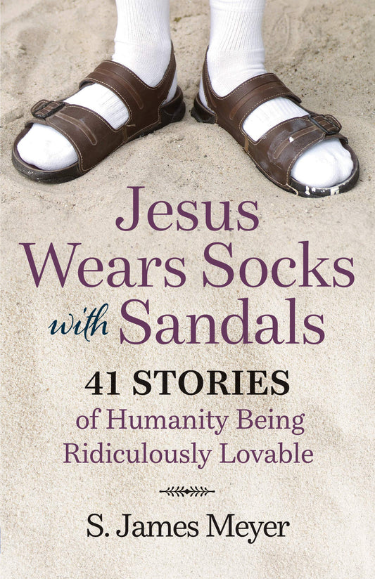 Jesus Wears Socks with Sandals: 41 Stories of Humanity and Being Ridiculously Lovable - 421