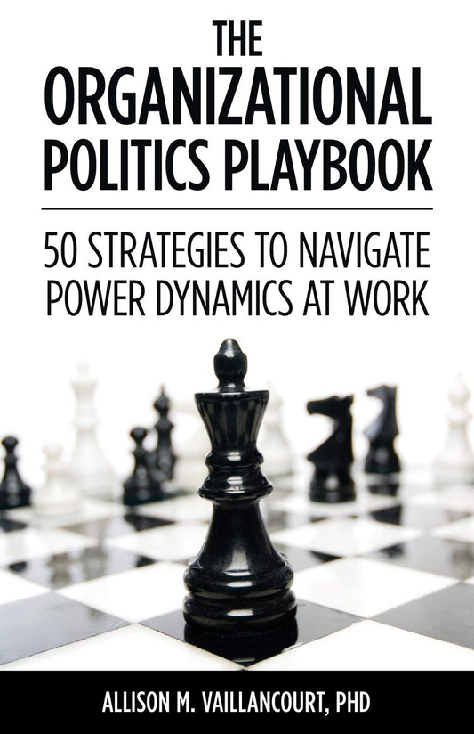 The Organizational Politics Playbook: 50 Strategies to Navigate Power Dynamics at Work - 9251