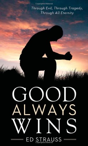 Good Always Wins: Thru Tragedy, Thru Evil, Thru All Eternity (VALUE BOOKS)