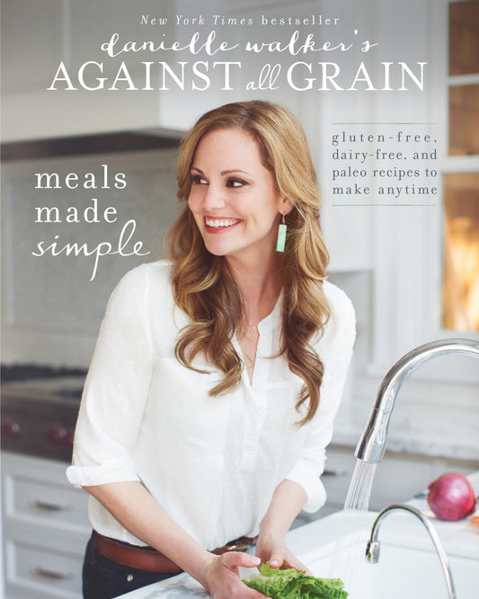 Danielle Walker's Against All Grain: Meals Made Simple: Gluten-Free, Dairy-Free, and Paleo Recipes to Make Anytime - 1599
