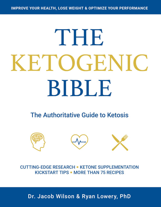 The Ketogenic Bible: The Authoritative Guide to Ketosis