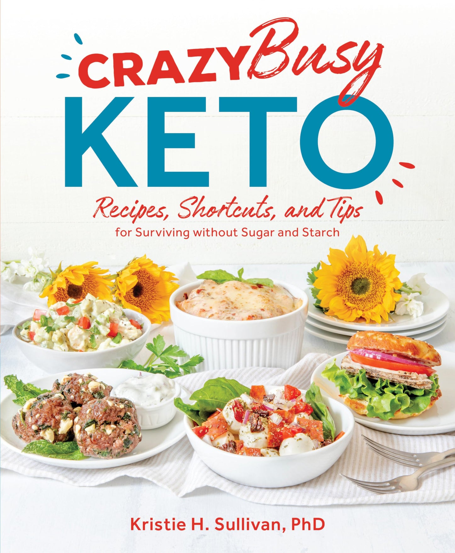 Crazy Busy Keto: Recipes, Shortcuts, and Tips for Surviving without Sugar and Starch - 9914
