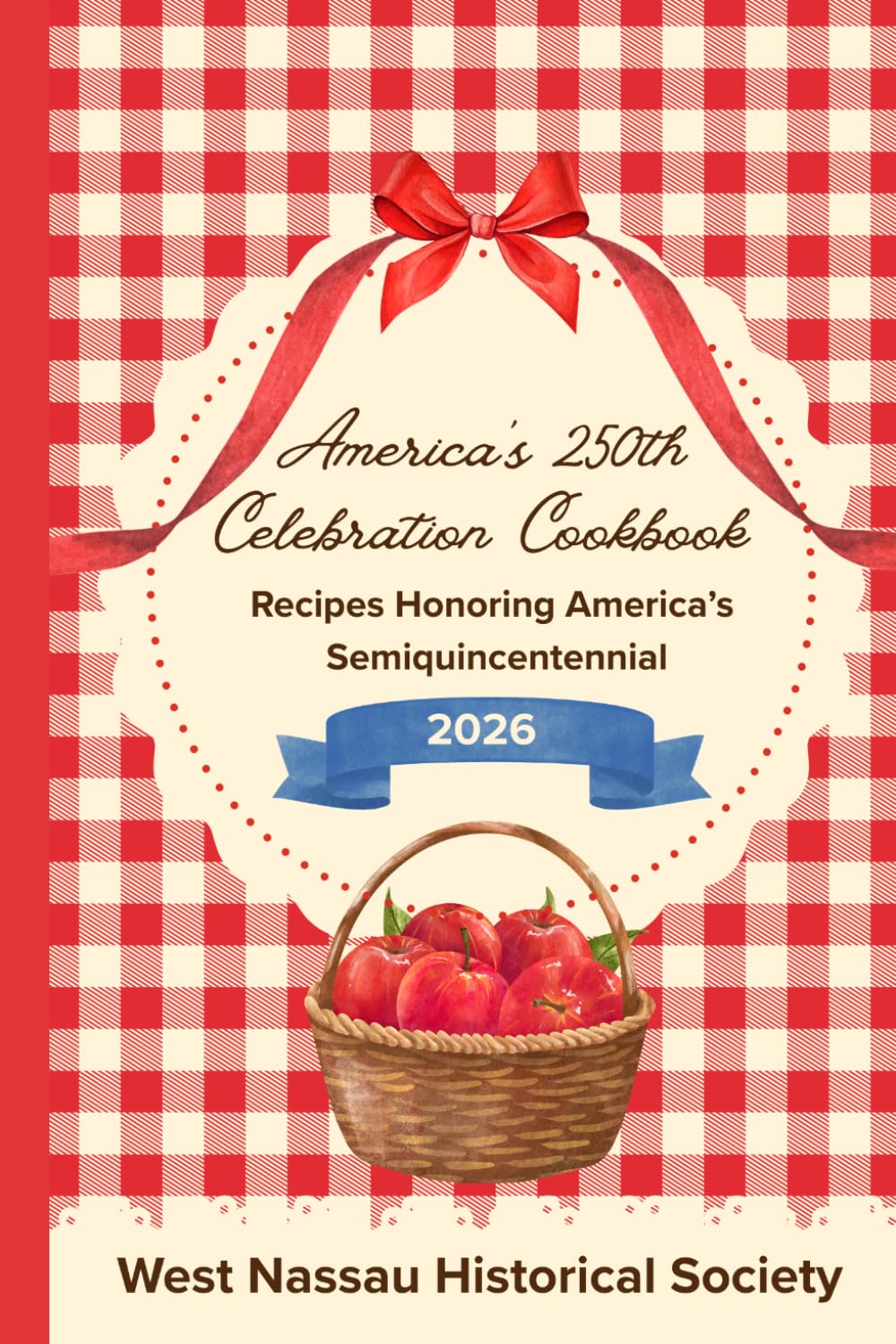 America’s 250th Celebration Cookbook: Recipes Honoring America’s Semiquincentennial