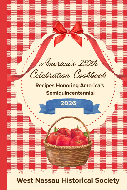 America’s 250th Celebration Cookbook: Recipes Honoring America’s Semiquincentennial