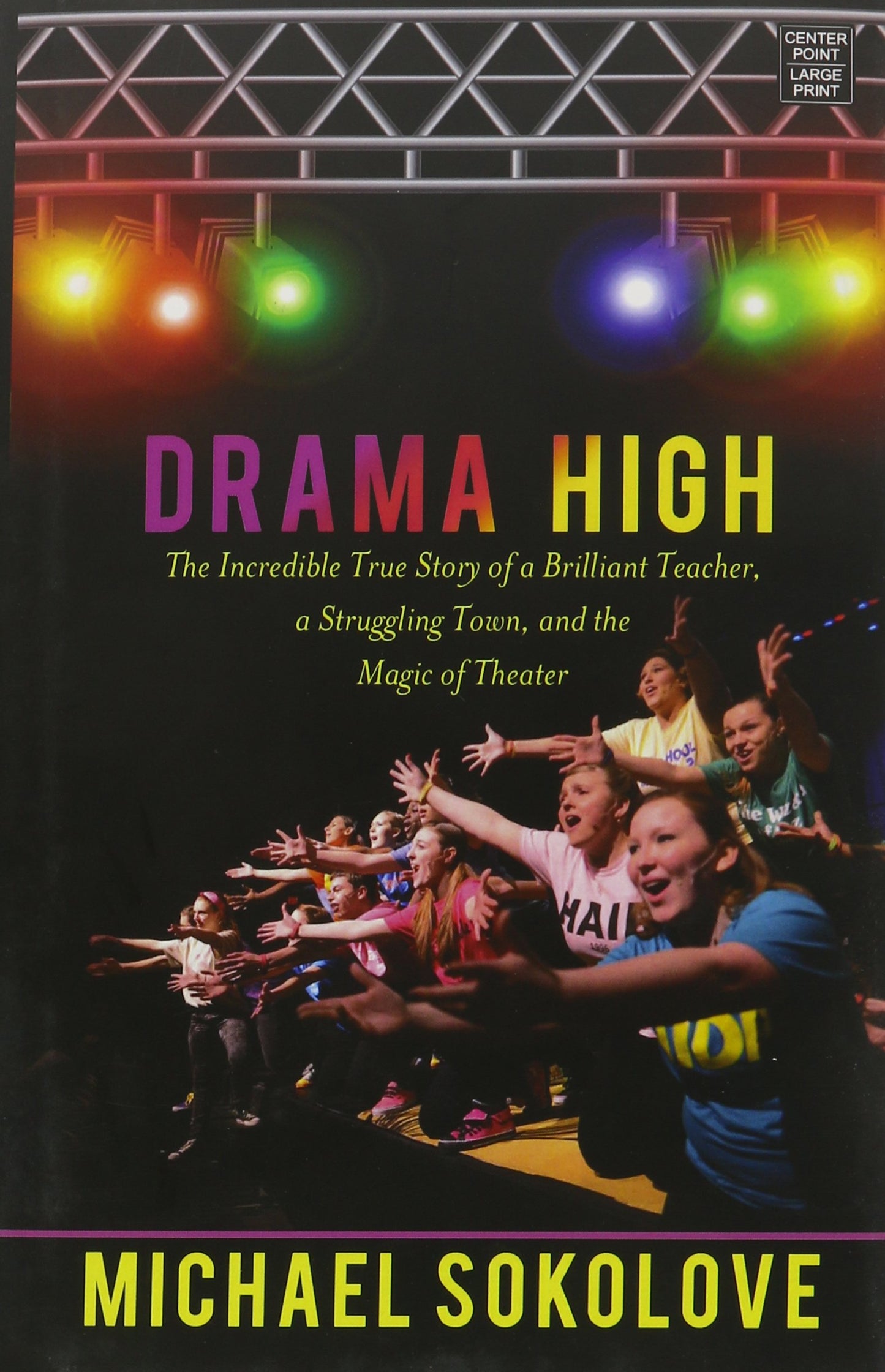 Drama High: The Incredible True Story of a Brilliant Teacher, a Struggling Town, and the Magic of Theater