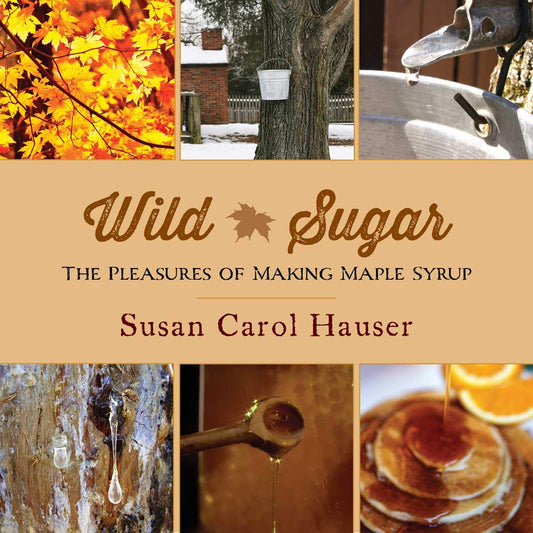 Wild Sugar: The Pleasures of Making Maple Syrup - 755