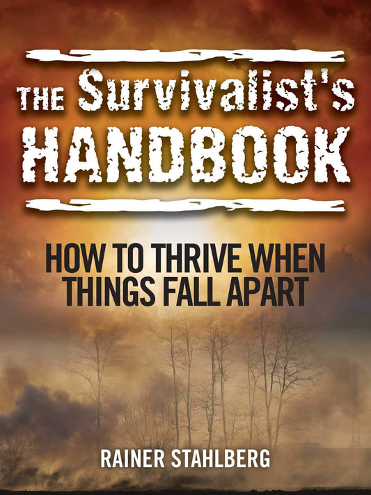The Survivalist's Handbook: How to Thrive When Things Fall Apart - 1433