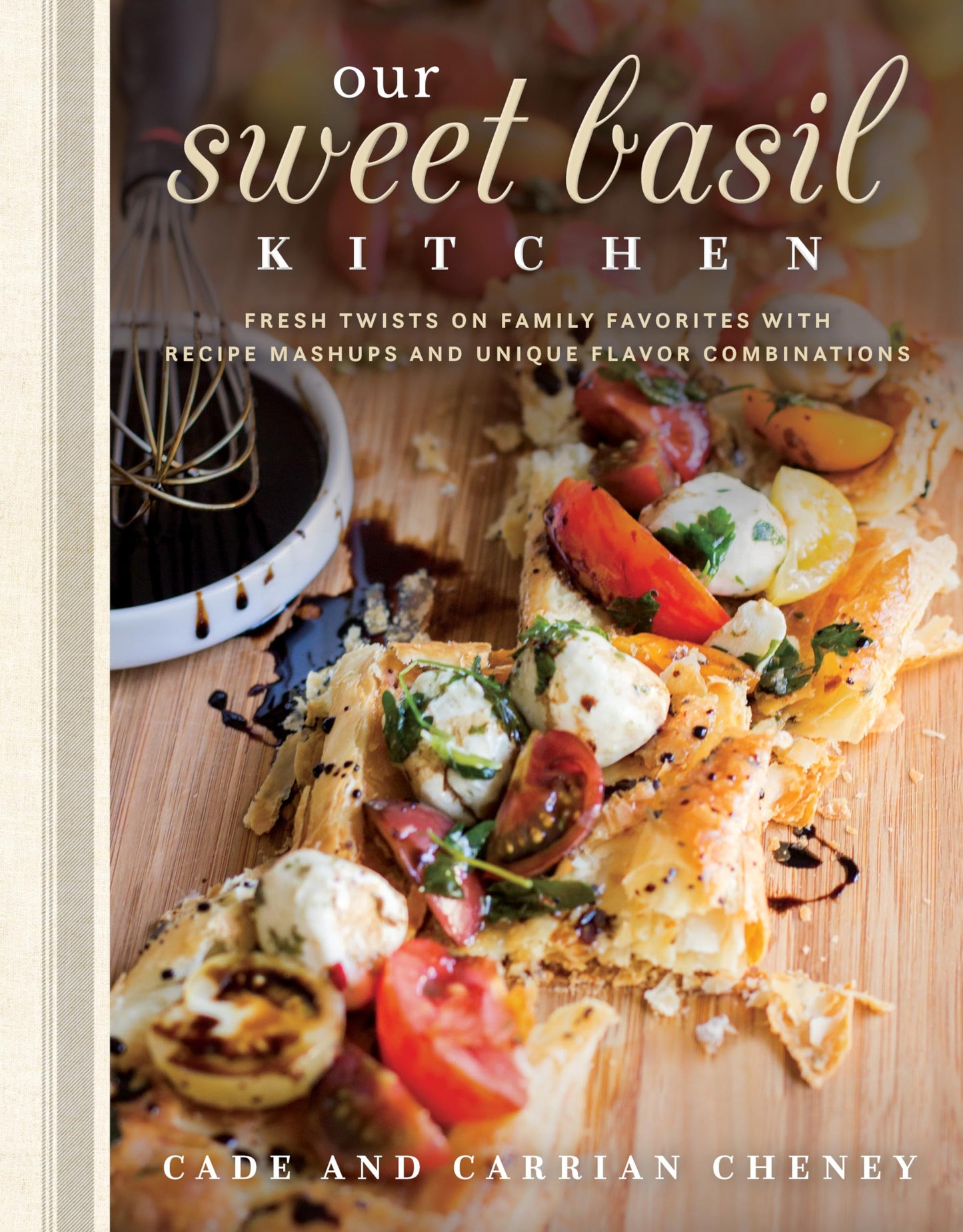 Our Sweet Basil Kitchen: Fresh Twists on Family Favorites With Recipe Mashups and Unique Flavor Combinations