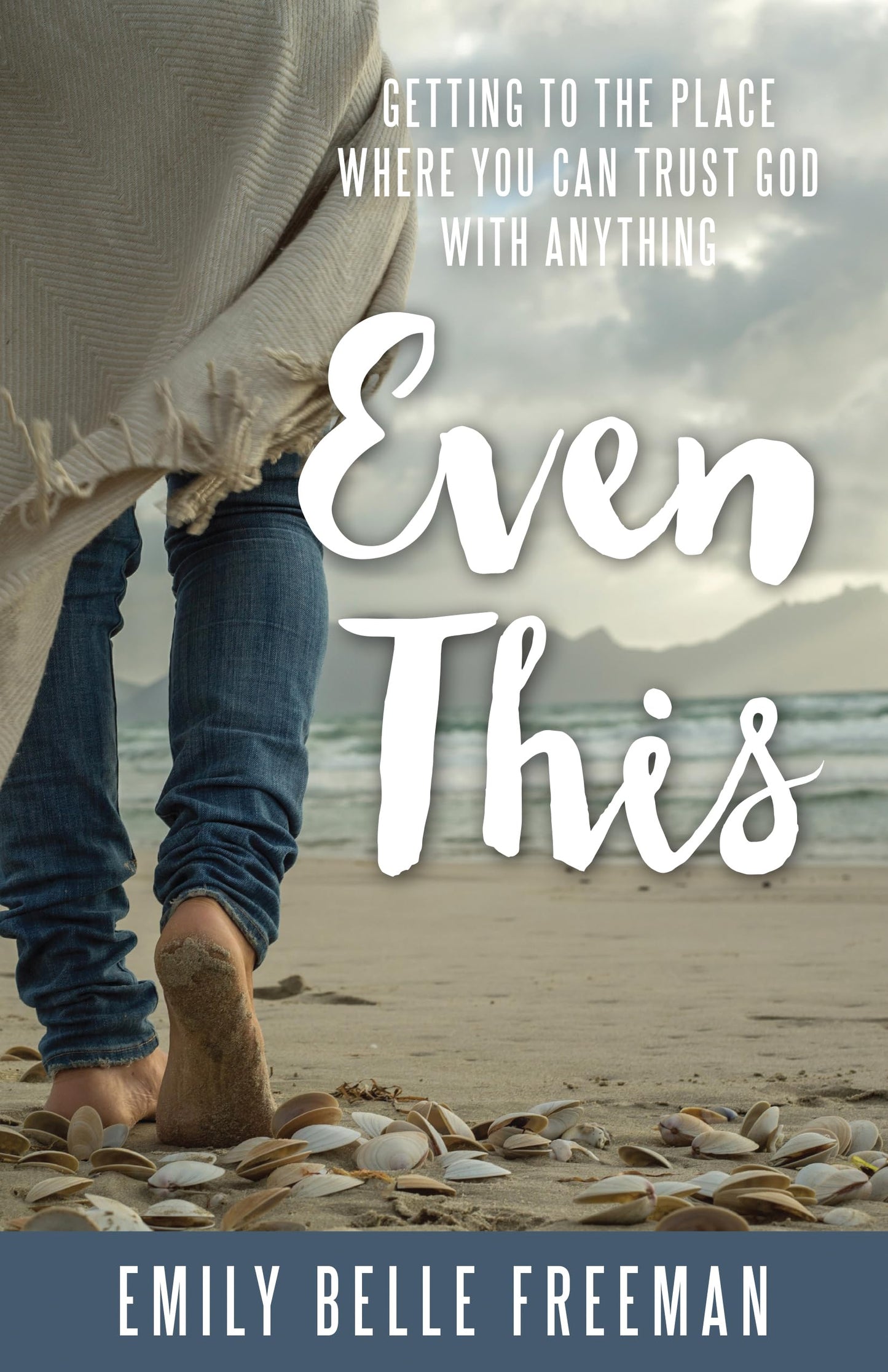 Even This: Getting to the Place Where You Can Trust God With Anything