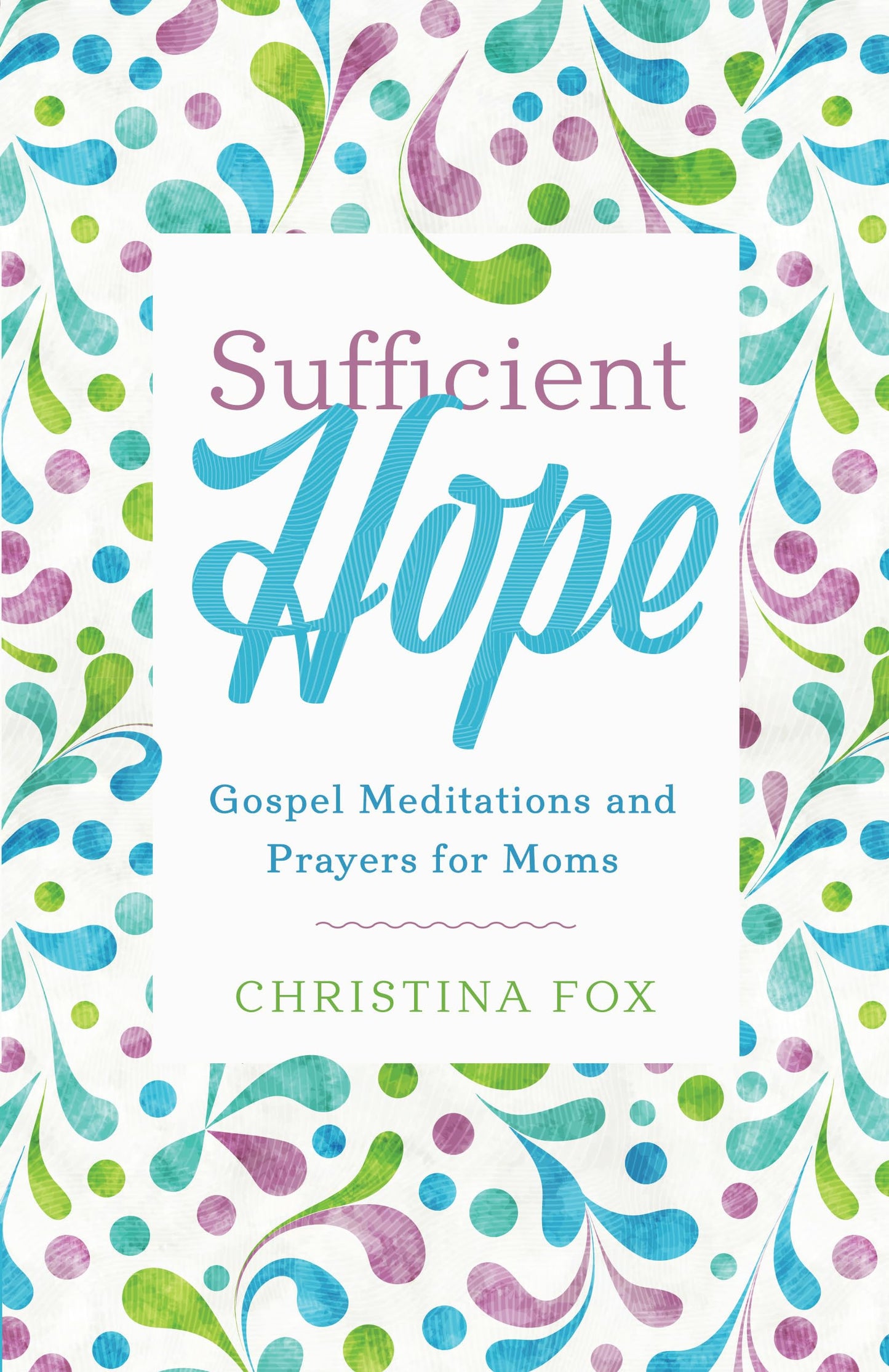 Sufficient Hope: Gospel Meditations and Prayers for Moms - 8451