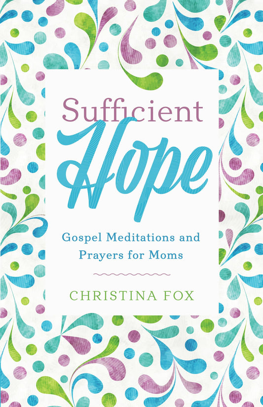 Sufficient Hope: Gospel Meditations and Prayers for Moms - 8451