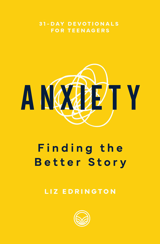 Anxiety: Finding the Better Story (31-Day Devotionals for Teenagers) - 6861