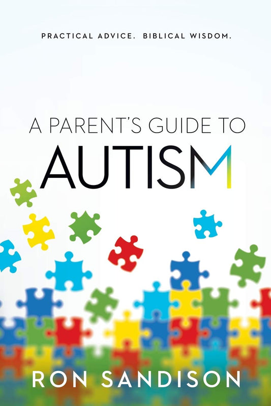 A Parent’s Guide to Autism: Practical Advice. Biblical Wisdom. - 8466