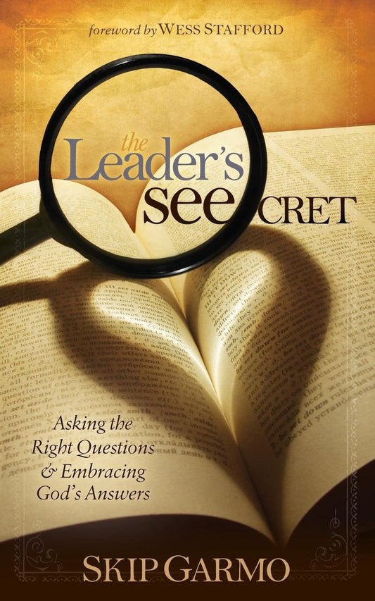 The Leader's SEEcret: Asking the Right Questions and Embracing God's Answers (Morgan James Faith)