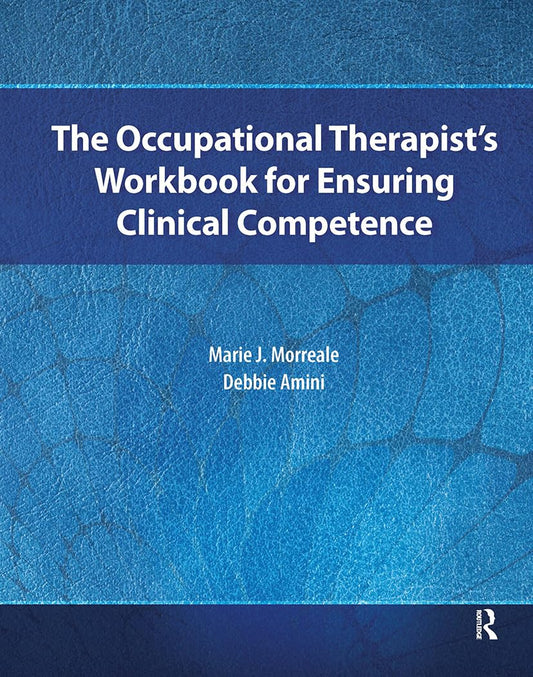 The Occupational Therapist’s Workbook for Ensuring Clinical Competence - 9822