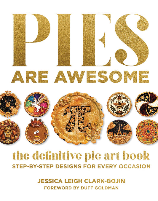 Pies Are Awesome: The Definitive Pie Art Book: Step-by-Step Designs for All Occasions - 407